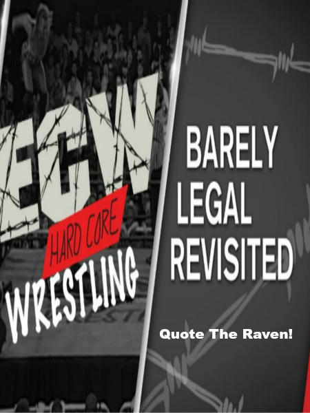 WWE Network Collection ECW Barely Legal Revisited – Quote The Raven! 3rd April (2017)