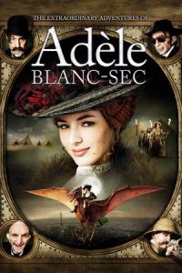 The Extraordinary Adventures of Adèle Blanc-Sec (Les aventures extraordinaires d’Adèle Blanc-Sec) (2010)