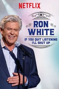Ron White: If You Quit Listening, I’ll Shut Up (2018)