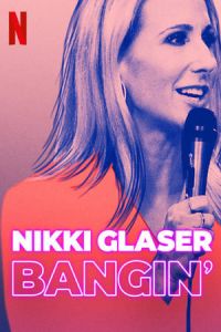 Nikki Glaser: Bangin’ (2019)